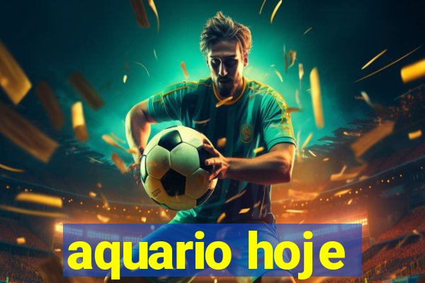 aquario hoje